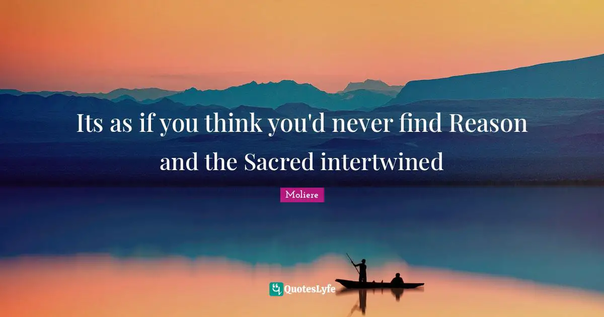 Intertwined Quotes: "Its as if you think you'd never find Reason and the Sacred intertwined"