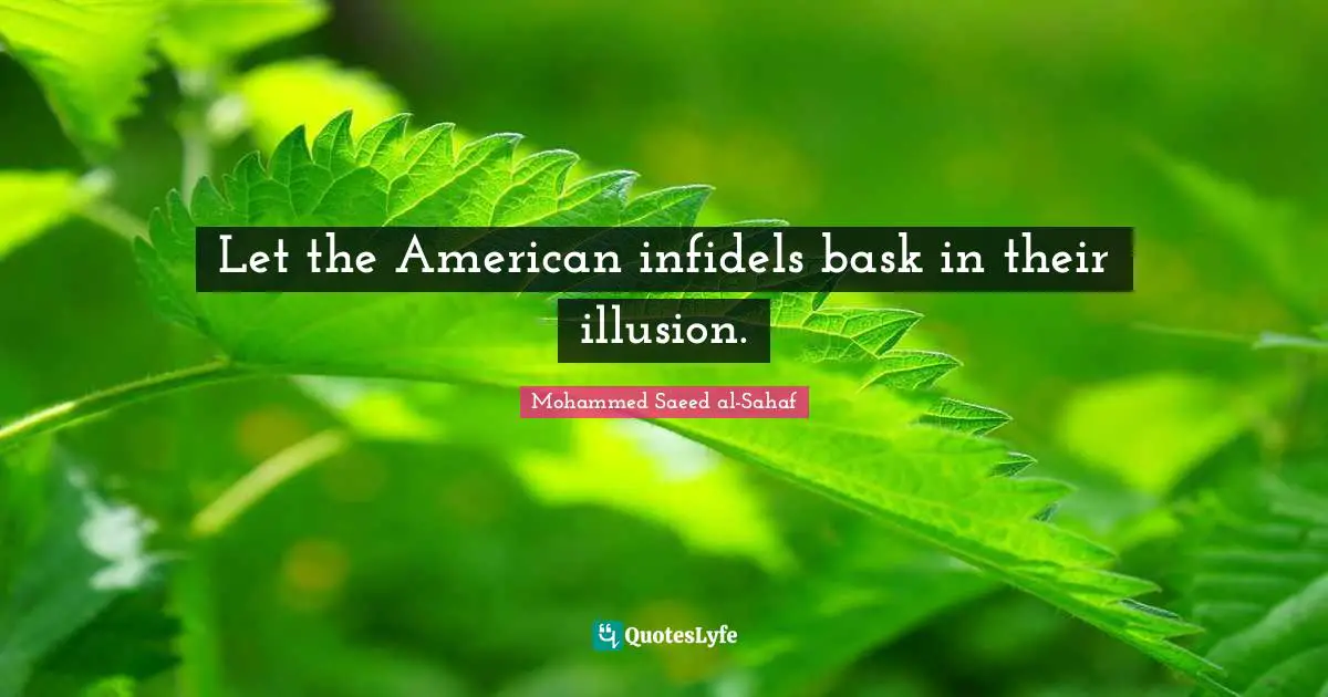 Let the American infidels bask in their illusion.