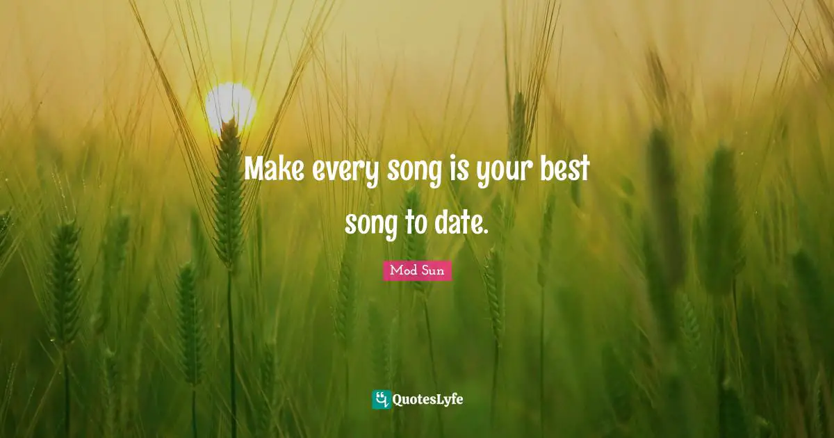 Make every song is your best song to date.