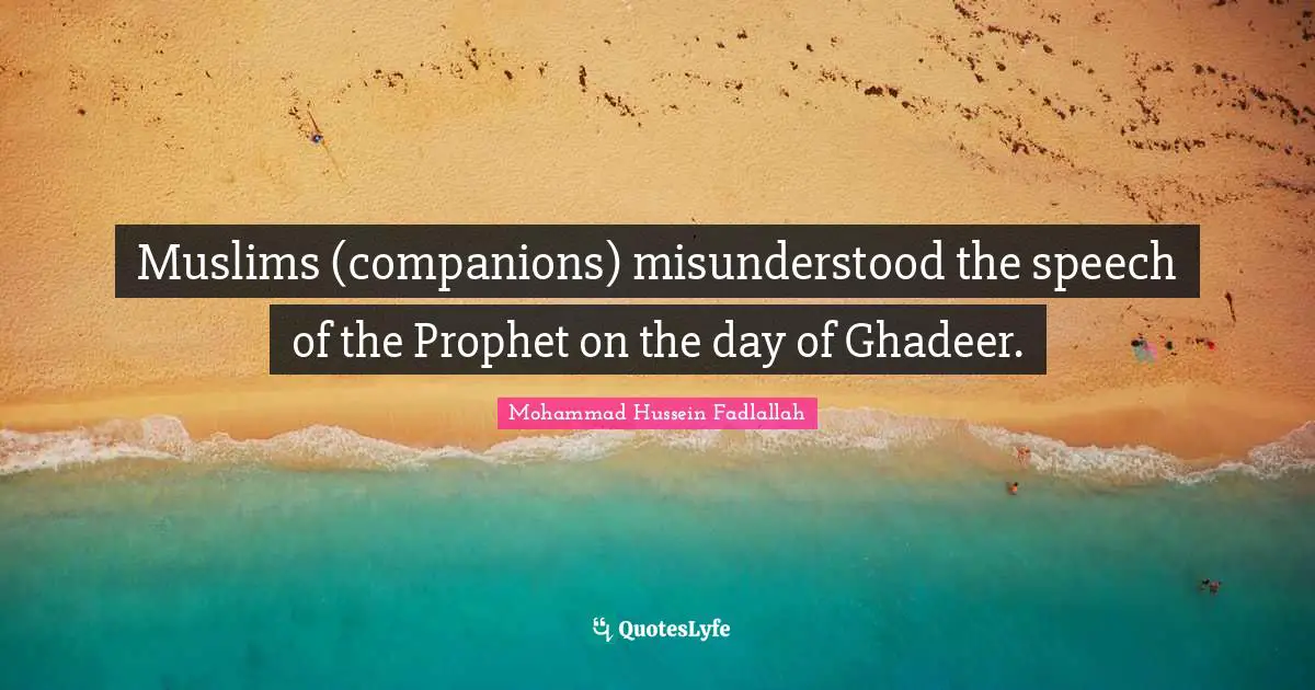 Muslims (companions) misunderstood the speech of the Prophet on the day of Ghadeer.
