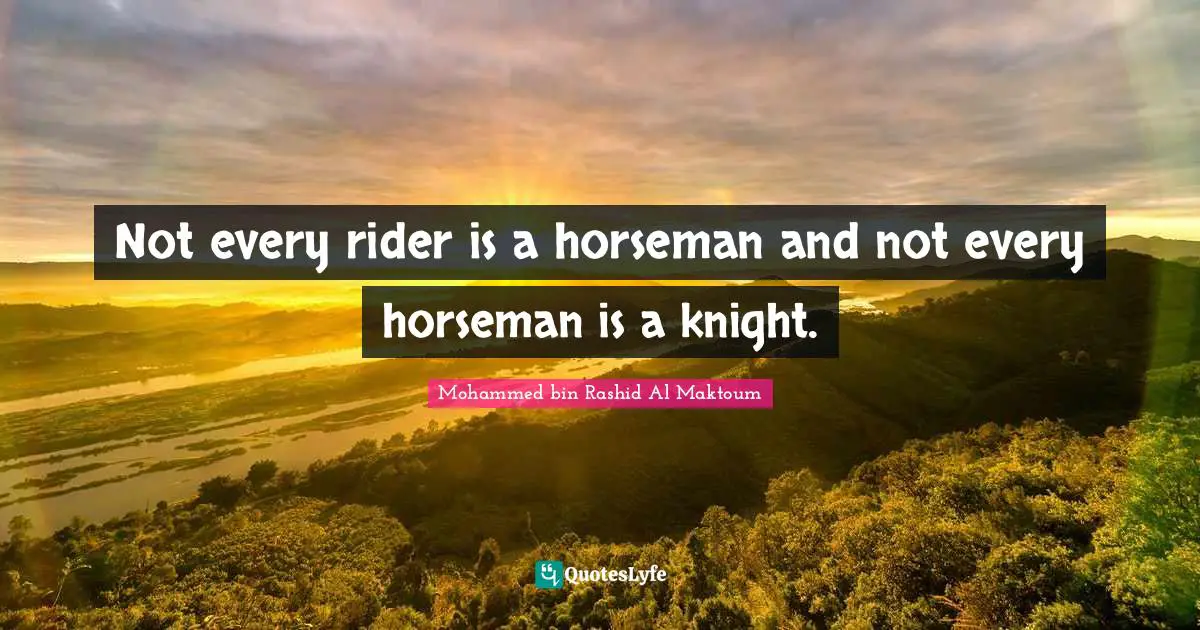 Horsemen Quotes: "Not every rider is a horseman and not every horseman is a knight."
