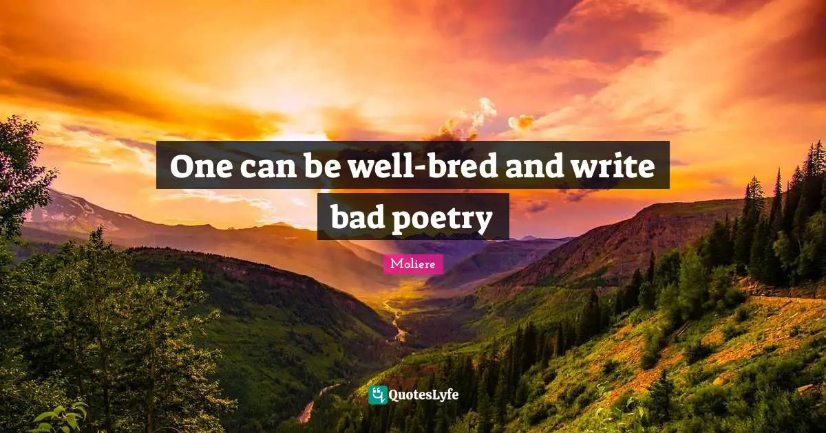 One can be well-bred and write bad poetry