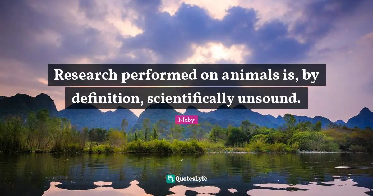 Research performed on animals is, by definition, scientifically unsound.