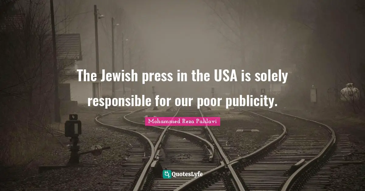The Jewish press in the USA is solely responsible for our poor publicity.