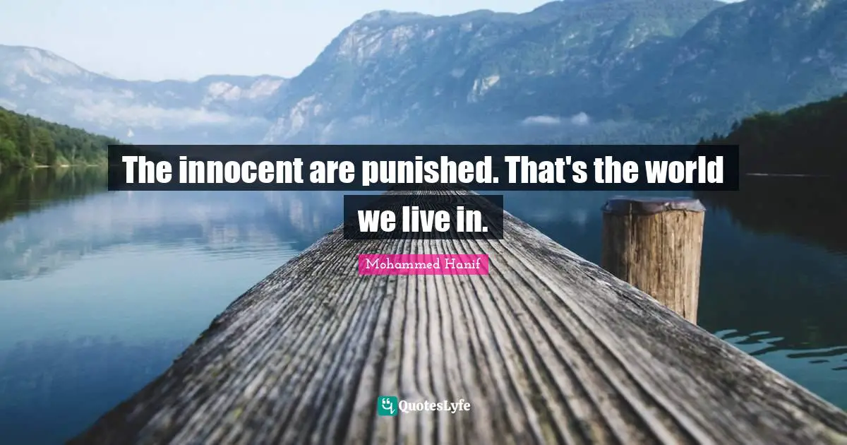 The innocent are punished. That's the world we live in.