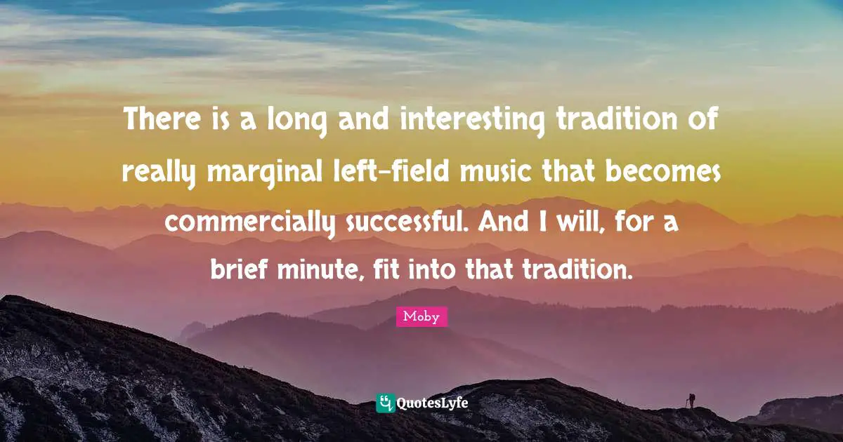 There is a long and interesting tradition of really marginal left-field music that becomes commercially successful. And I will, for a brief minute, fit into that tradition.