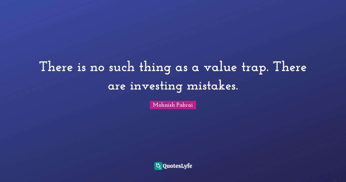 There is no such thing as a value trap. There are investing mistakes.