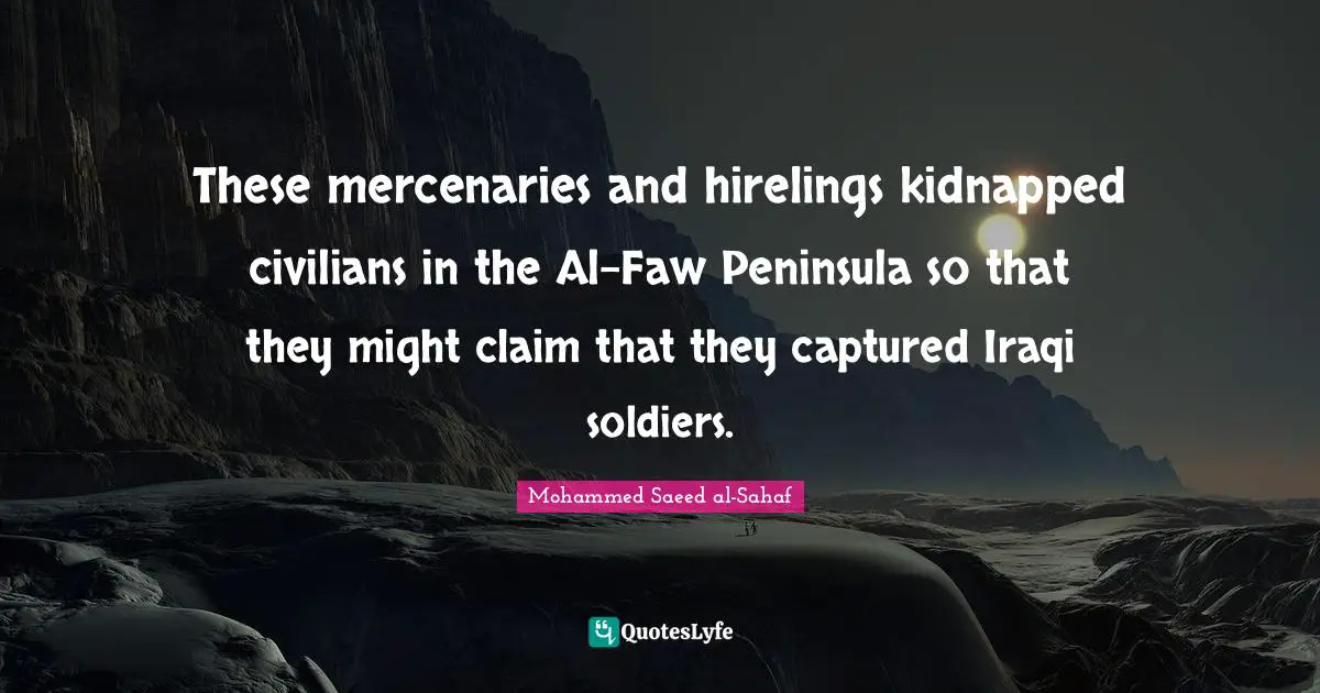 These mercenaries and hirelings kidnapped civilians in the Al-Faw Peninsula so that they might claim that they captured Iraqi soldiers.