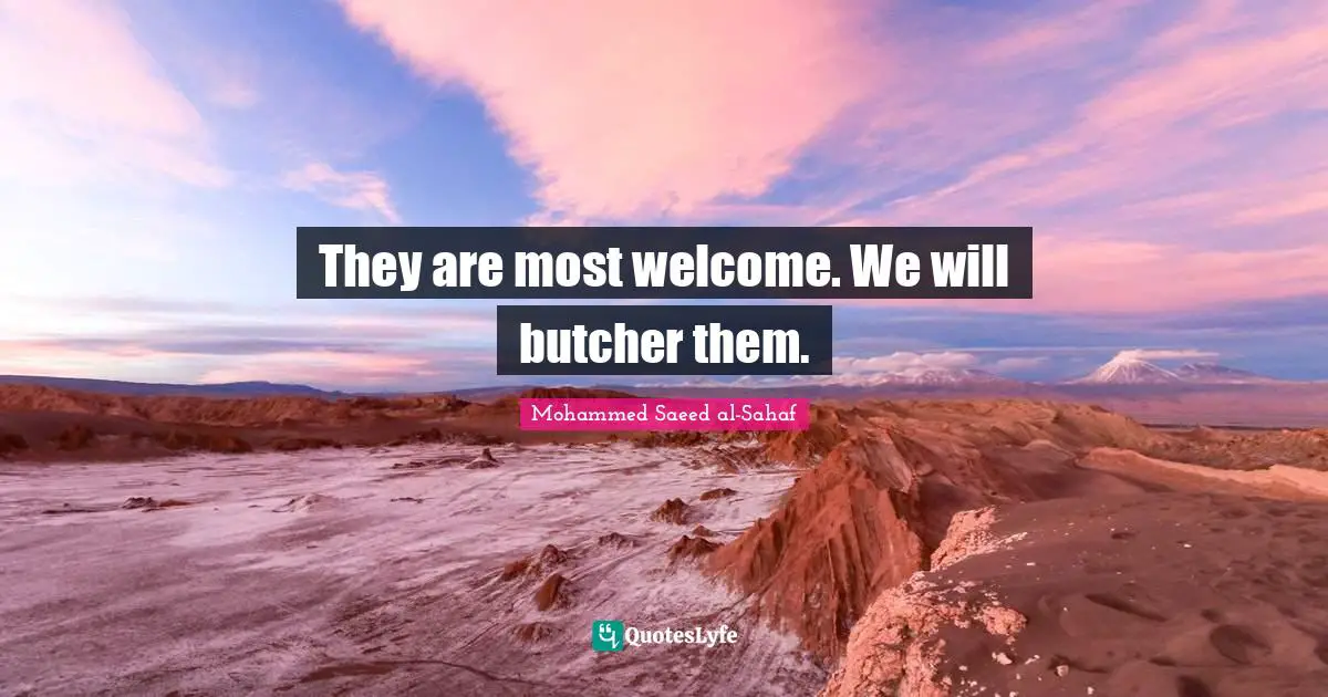 They are most welcome. We will butcher them.