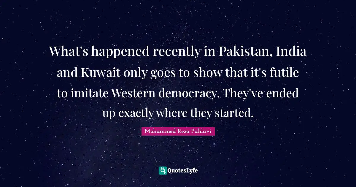 What's happened recently in Pakistan, India and Kuwait only goes to show that it's futile to imitate Western democracy. They've ended up exactly where they started.