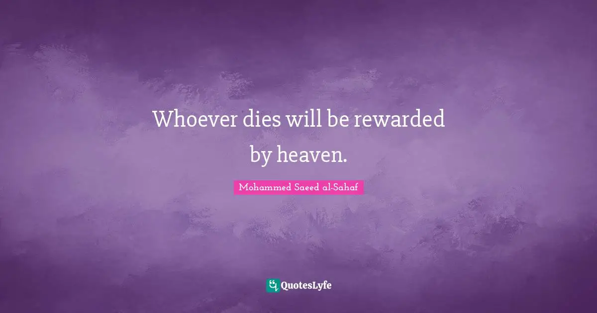 Whoever dies will be rewarded by heaven.