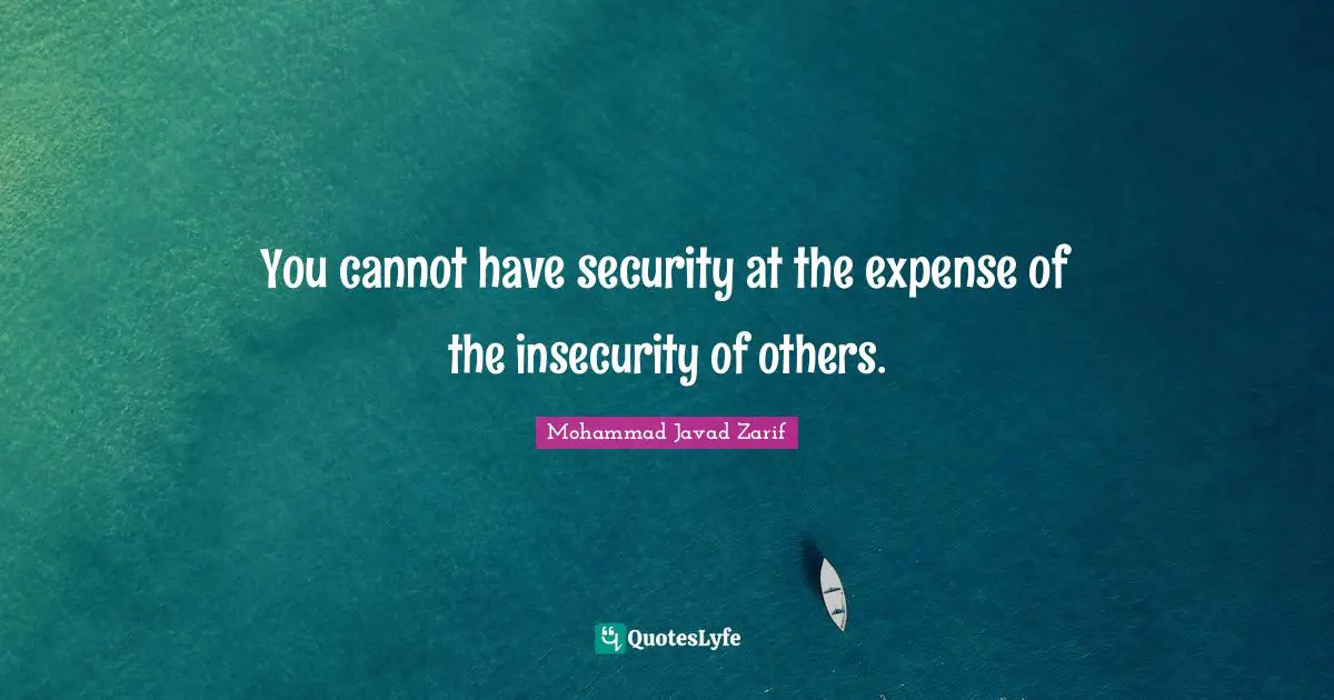 You cannot have security at the expense of the insecurity of others.