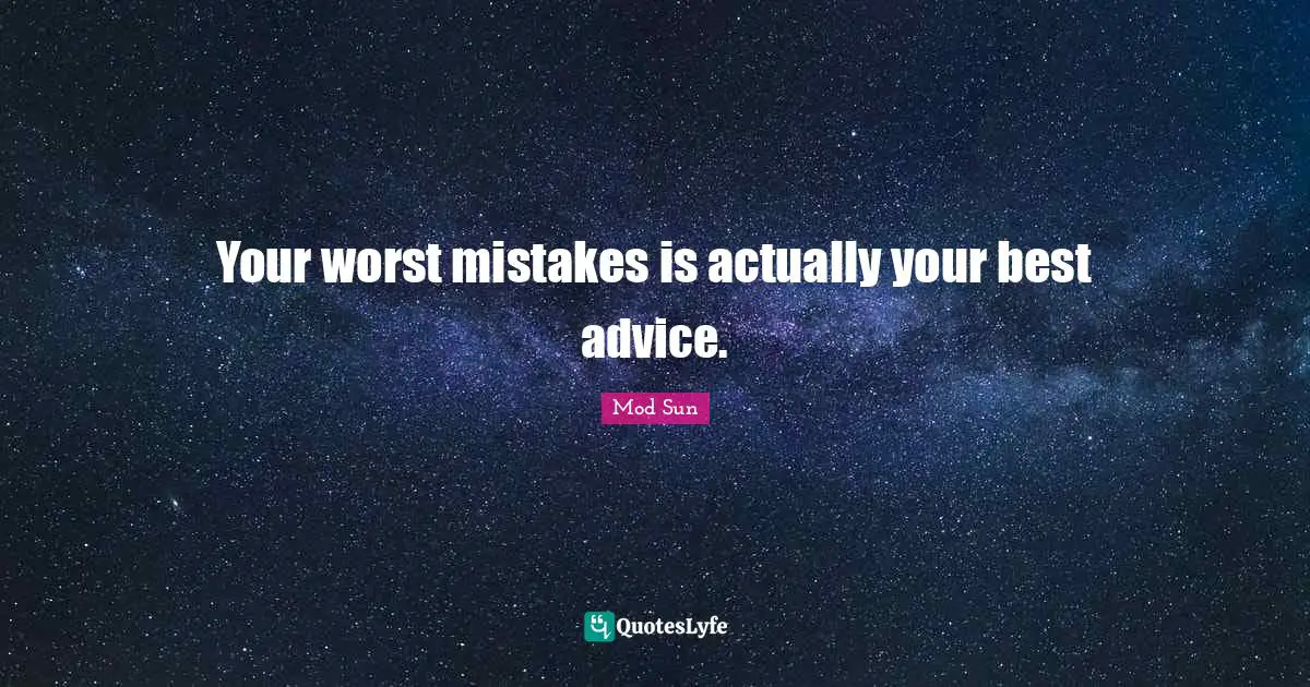 Your worst mistakes is actually your best advice.