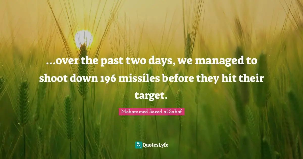 ...over the past two days, we managed to shoot down 196 missiles before they hit their target.