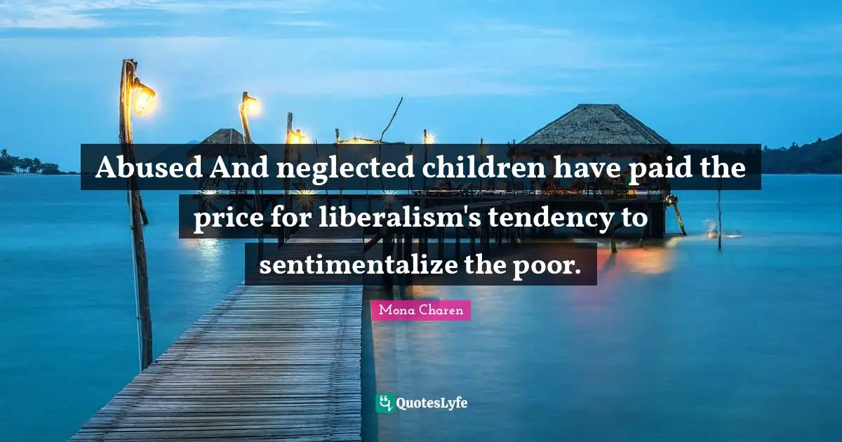 Abused And neglected children have paid the price for liberalism's tendency to sentimentalize the poor.