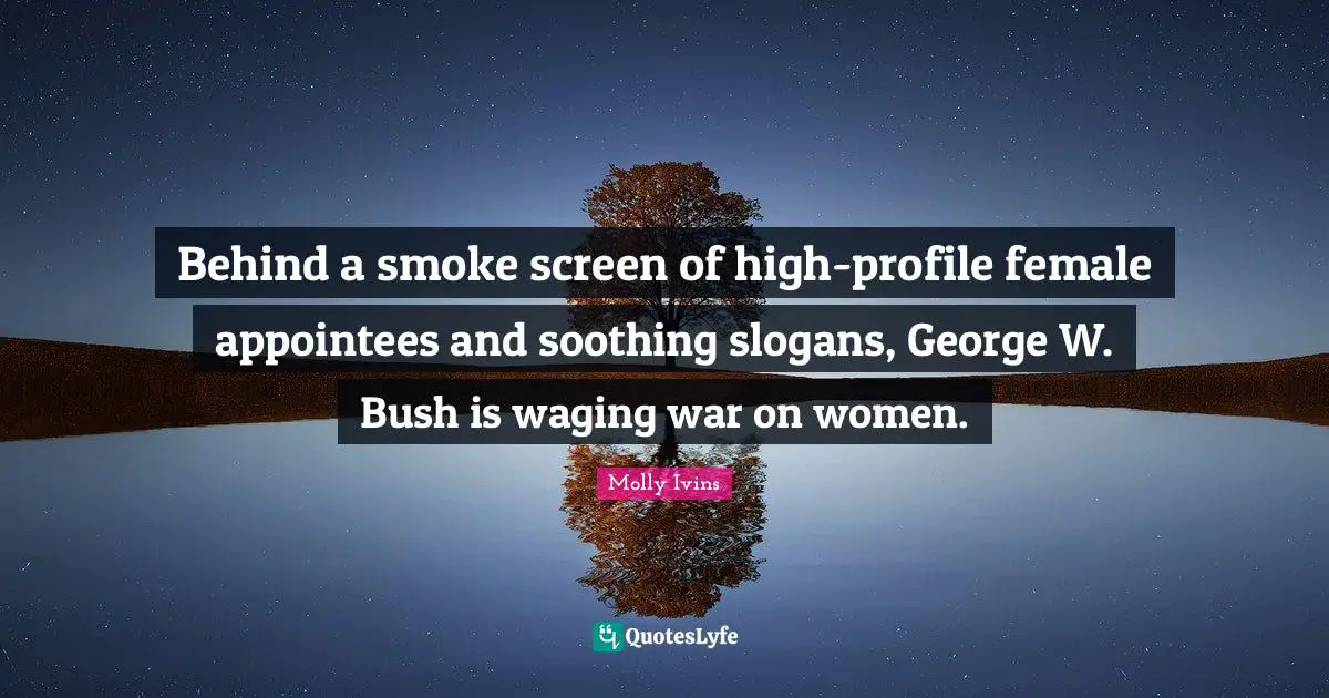 Behind a smoke screen of high-profile female appointees and soothing slogans, George W. Bush is waging war on women.