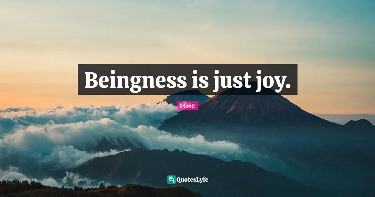 Beingness is just joy.