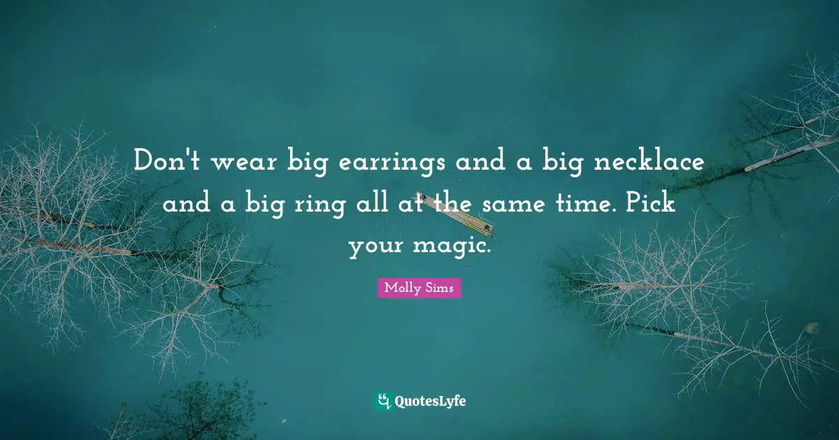 Necklaces Quotes: "Don't wear big earrings and a big necklace and a big ring all at the same time. Pick your magic."