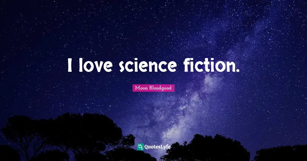 I love science fiction.