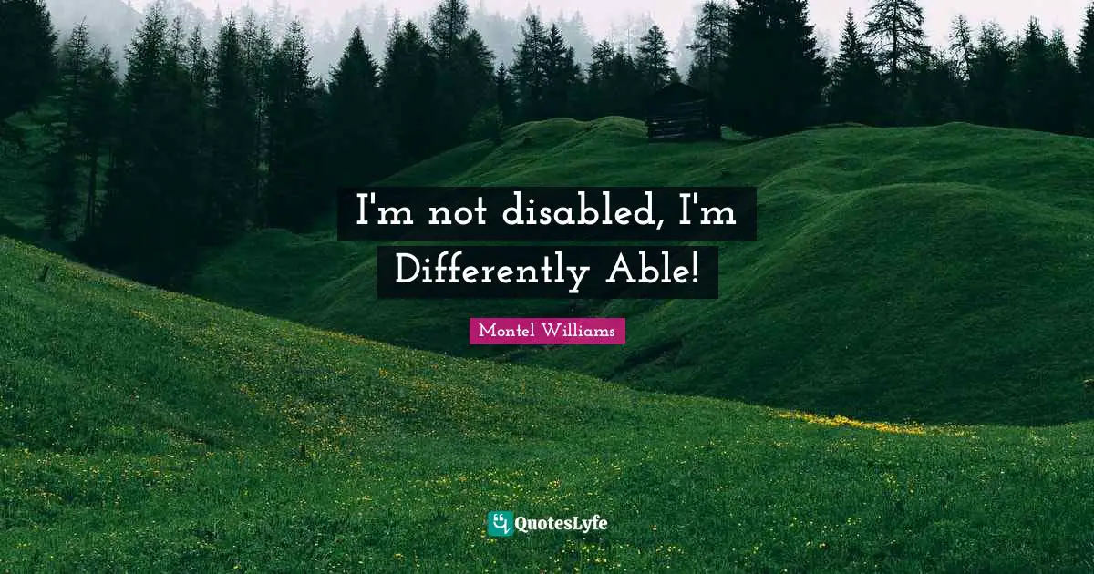 I'm not disabled, I'm Differently Able!