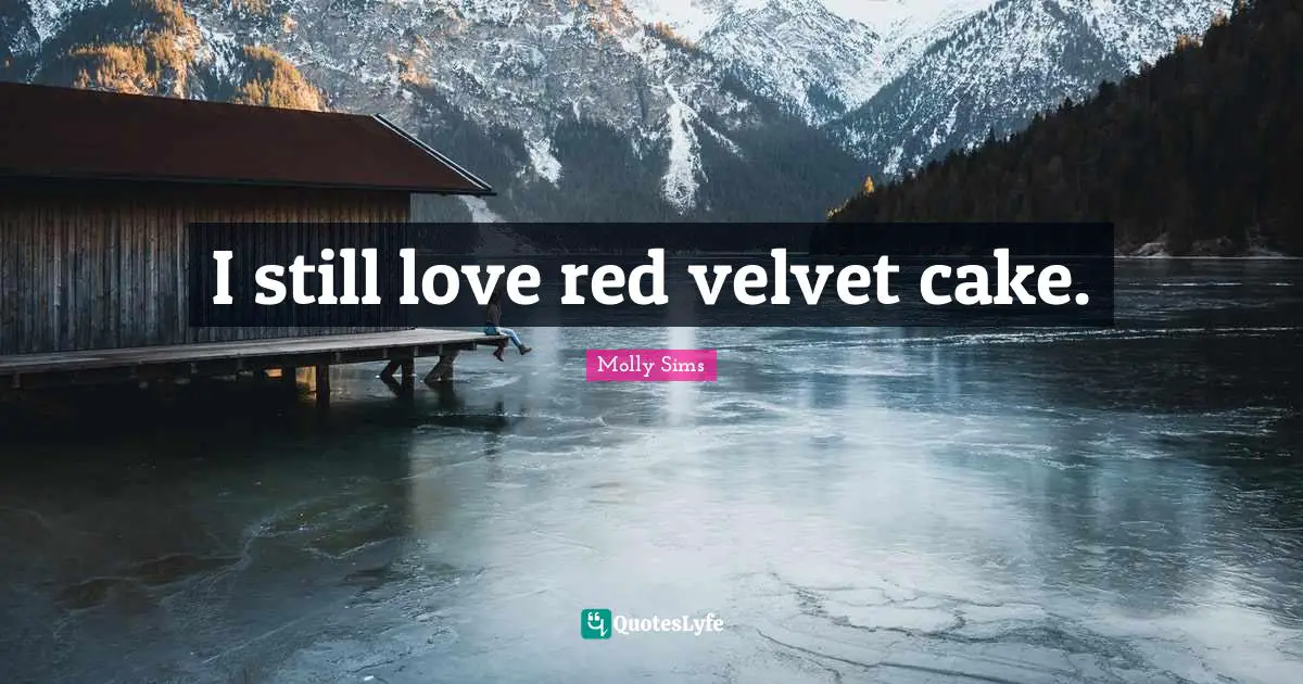 I still love red velvet cake.