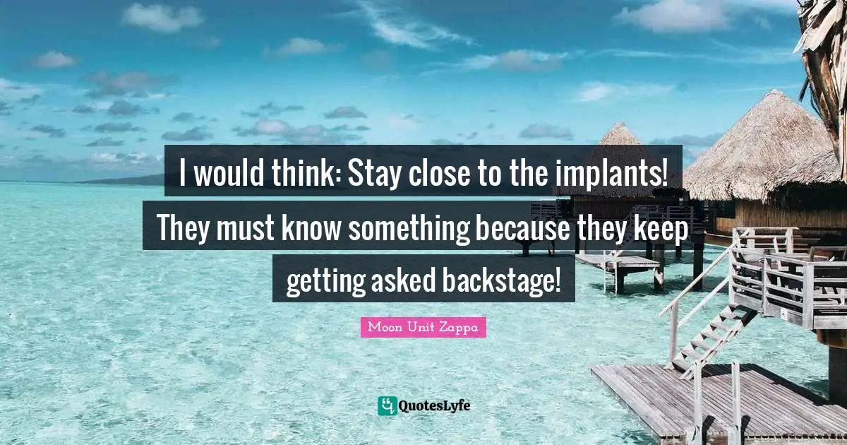 The Unit Quotes: "I would think: Stay close to the implants! They must know something because they keep getting asked backstage!"