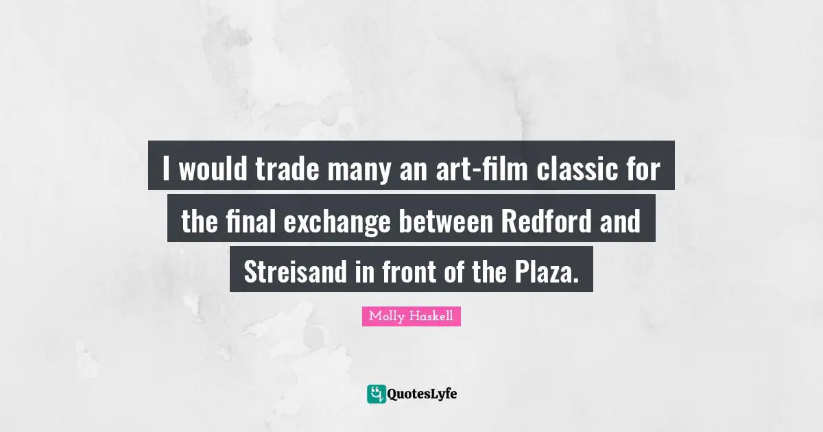 I would trade many an art-film classic for the final exchange between Redford and Streisand in front of the Plaza.
