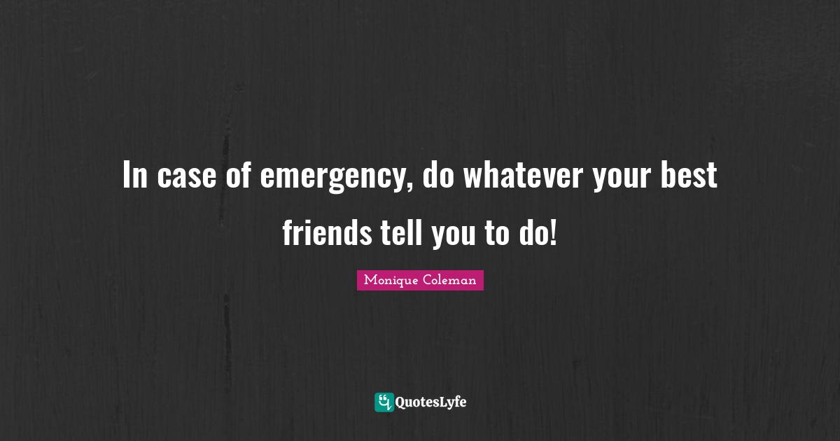 In case of emergency, do whatever your best friends tell you to do!