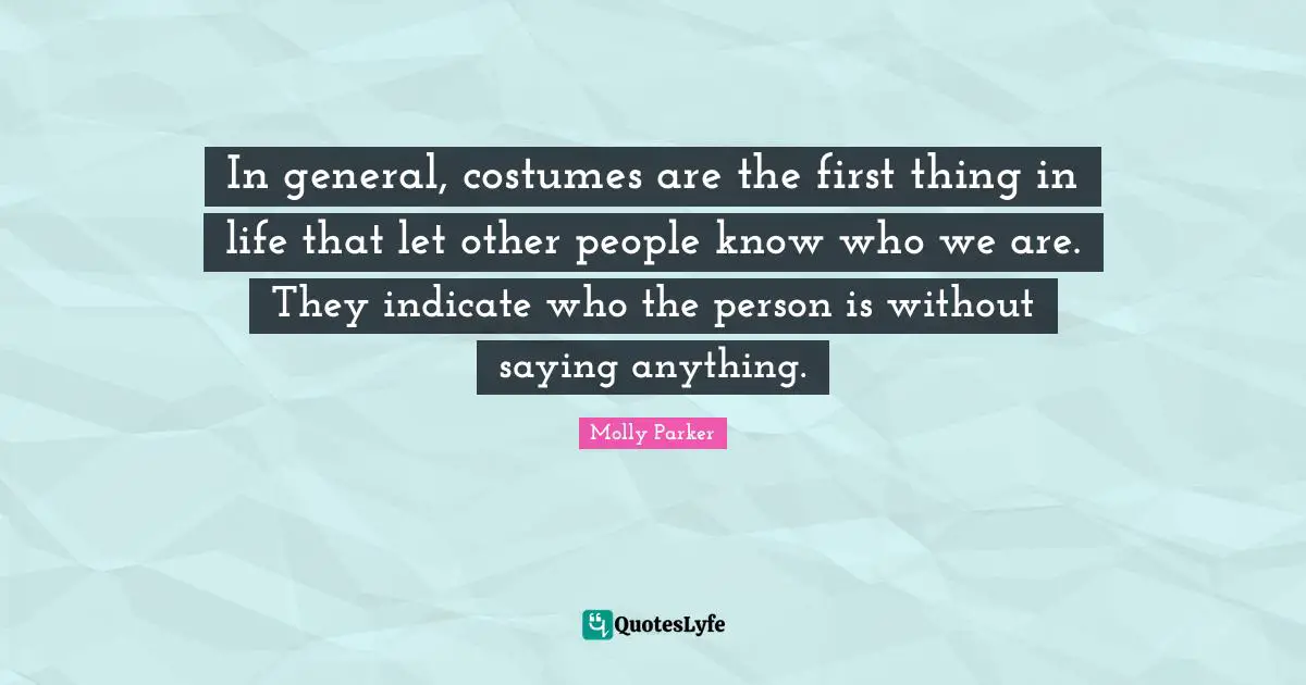 In general, costumes are the first thing in life that let other people know who we are. They indicate who the person is without saying anything.