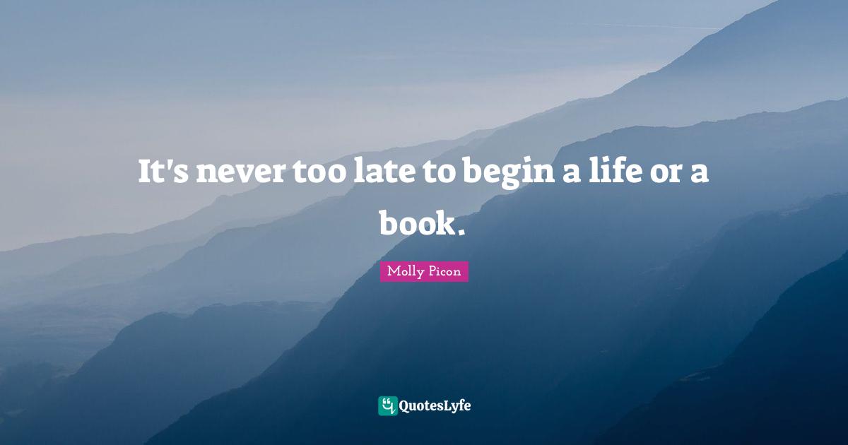 It's never too late to begin a life or a book.