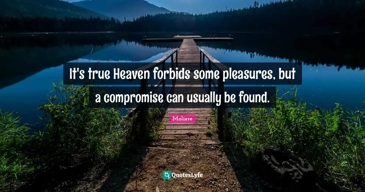 It's true Heaven forbids some pleasures, but a compromise can usually be found.