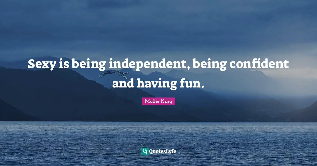 Having Fun Quotes: "Sexy is being independent, being confident and having fun."
