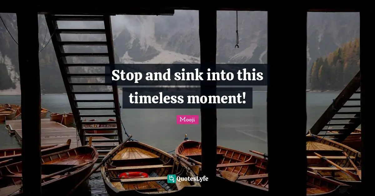 Stop and sink into this timeless moment!