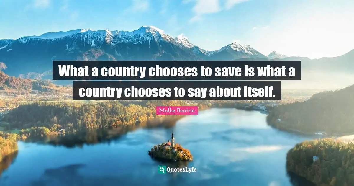 What a country chooses to save is what a country chooses to say about itself.