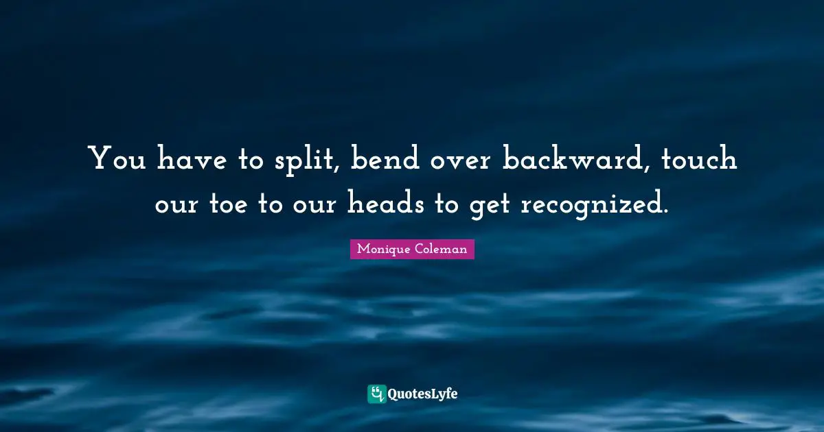 You have to split, bend over backward, touch our toe to our heads to get recognized.