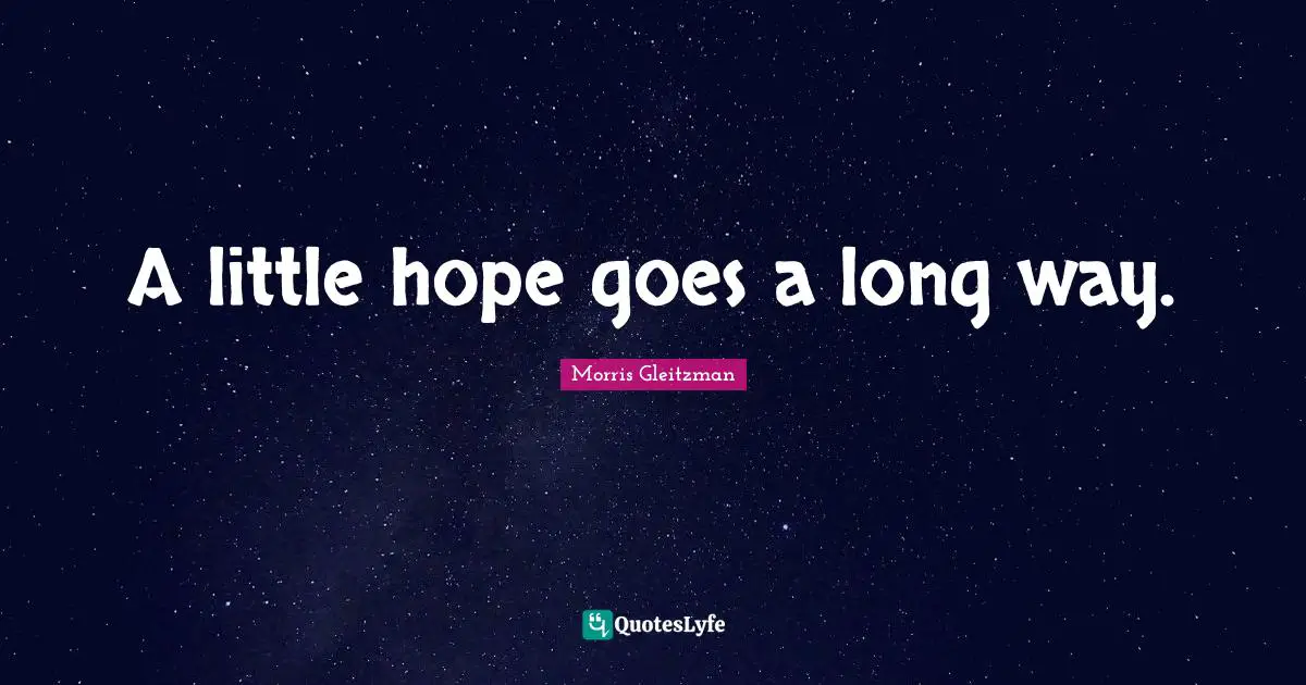 A little hope goes a long way.