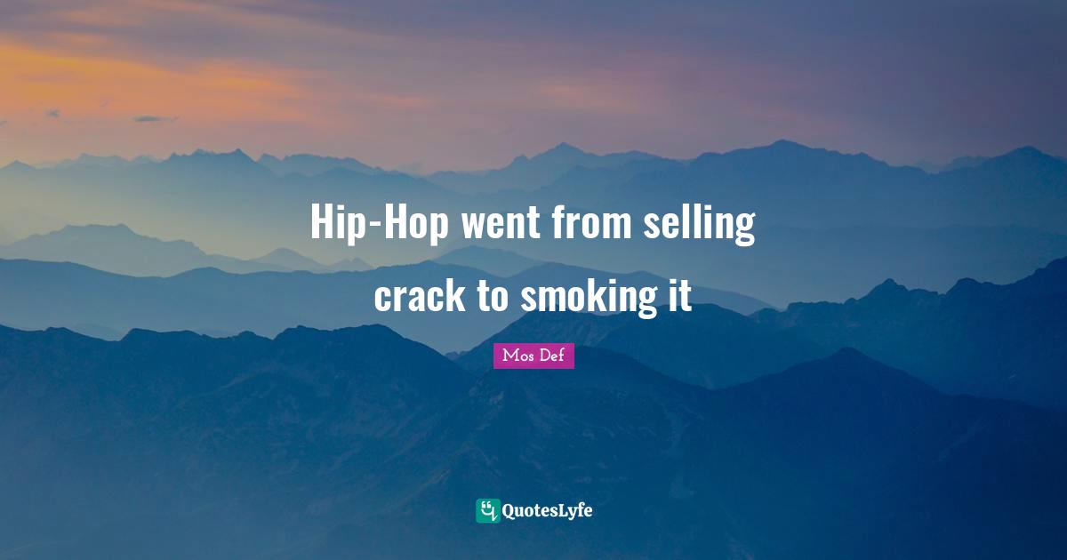 Hip-Hop went from selling crack to smoking it