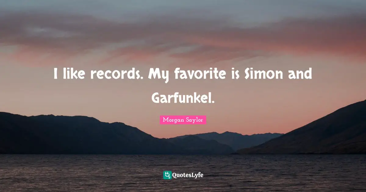 I like records. My favorite is Simon and Garfunkel.