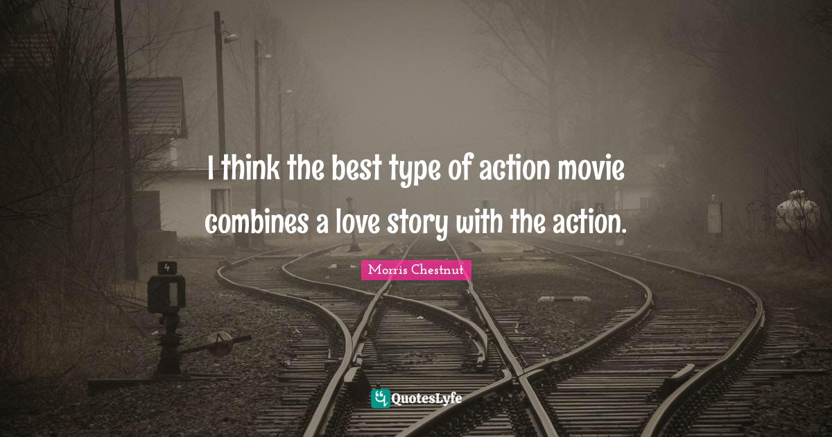 I think the best type of action movie combines a love story with the a
