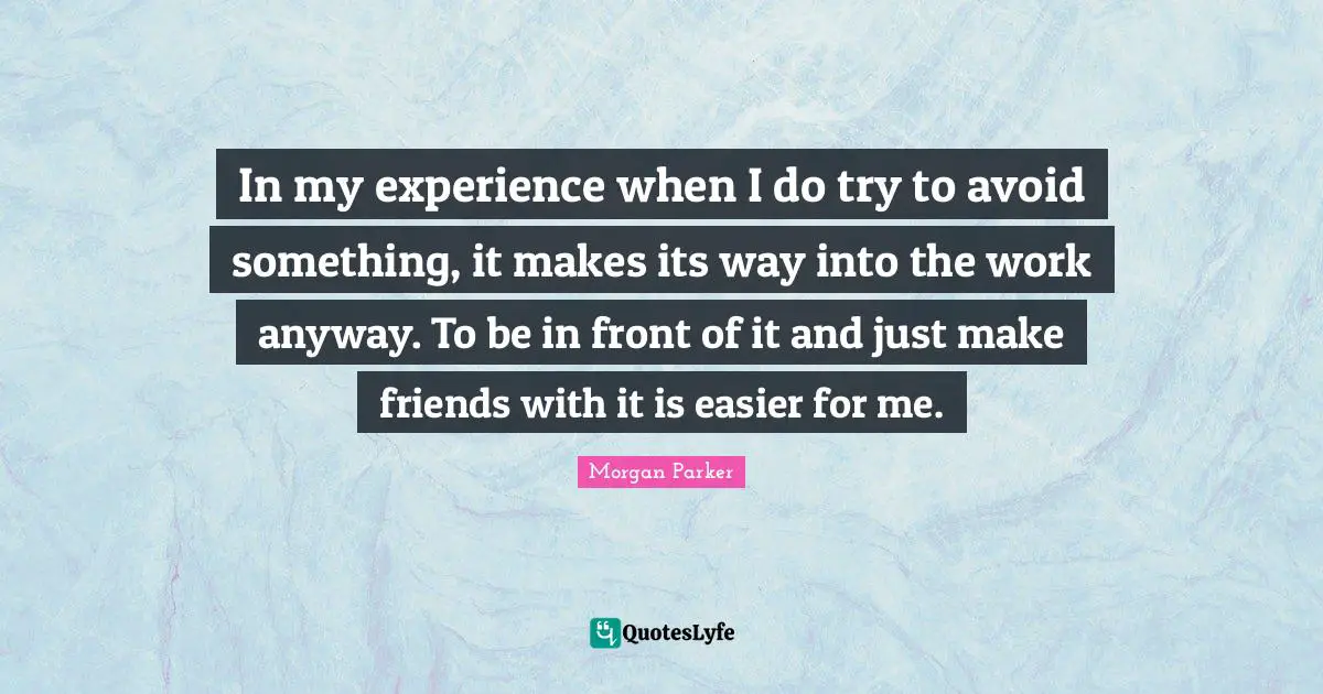 In my experience when I do try to avoid something, it makes its way into the work anyway. To be in front of it and just make friends with it is easier for me.