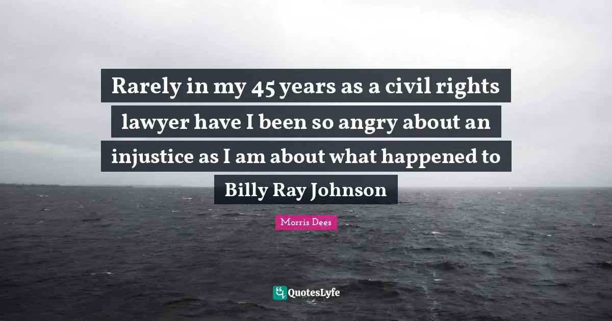 Rarely in my 45 years as a civil rights lawyer have I been so angry about an injustice as I am about what happened to Billy Ray Johnson