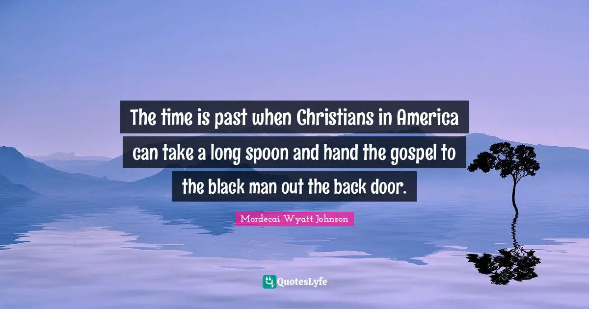 The time is past when Christians in America can take a long spoon and hand the gospel to the black man out the back door.