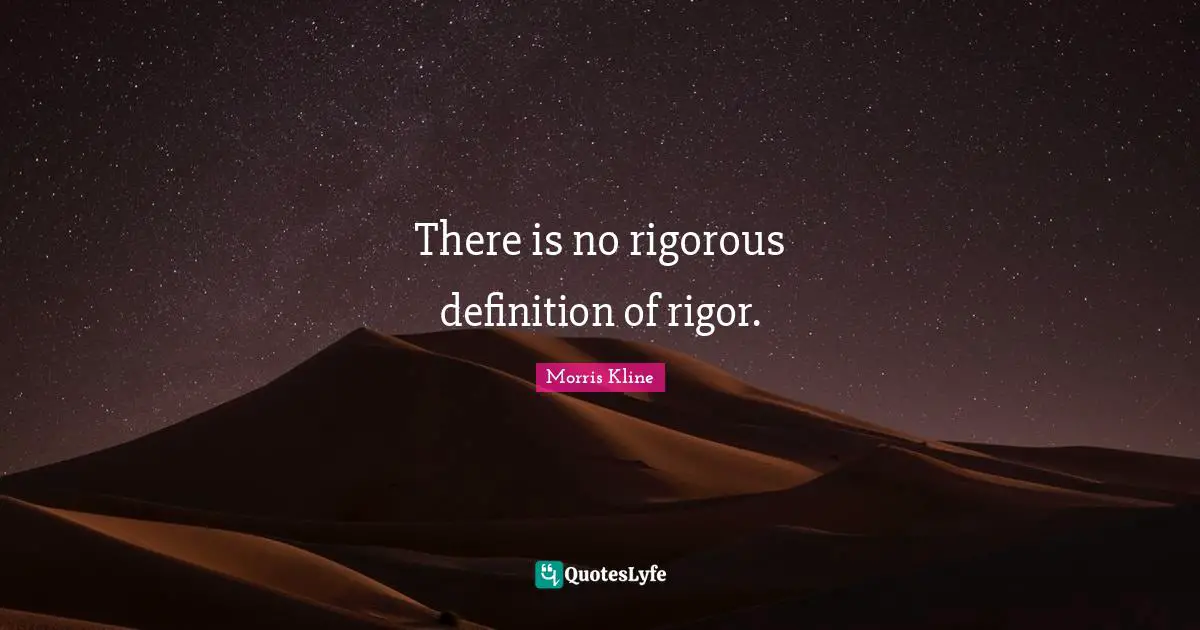 There is no rigorous definition of rigor.