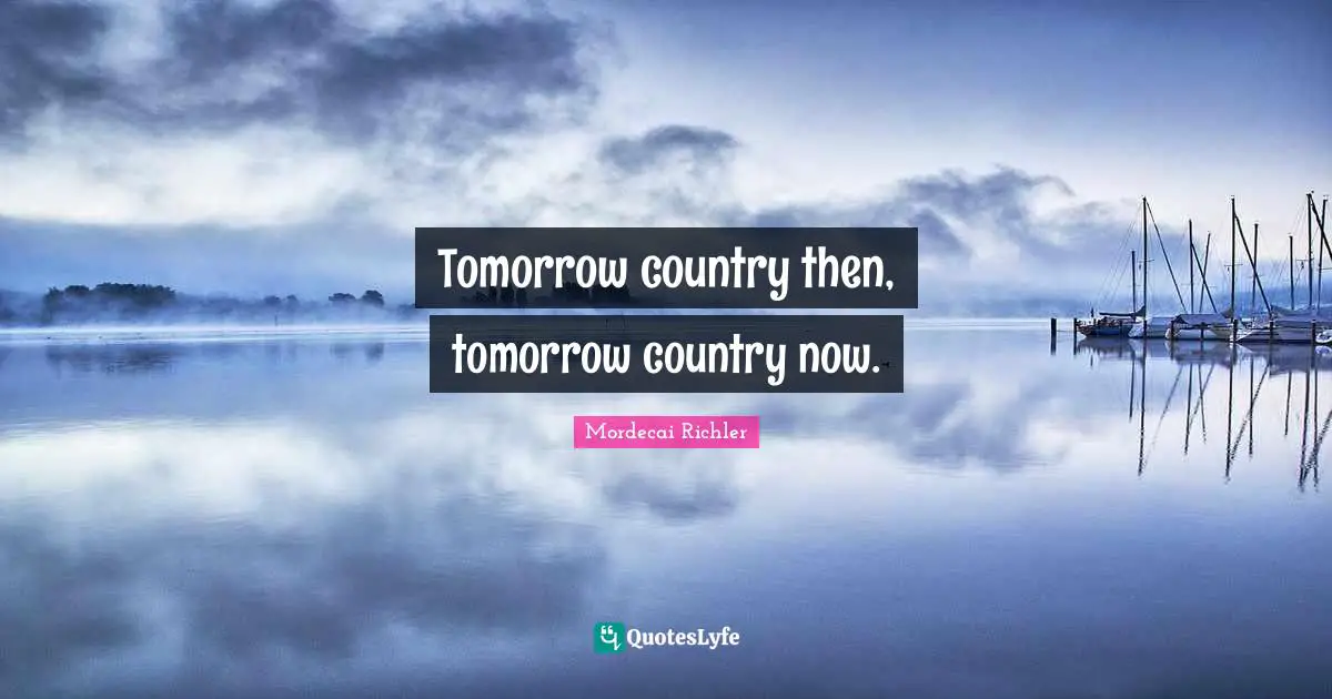 Tomorrow country then, tomorrow country now.