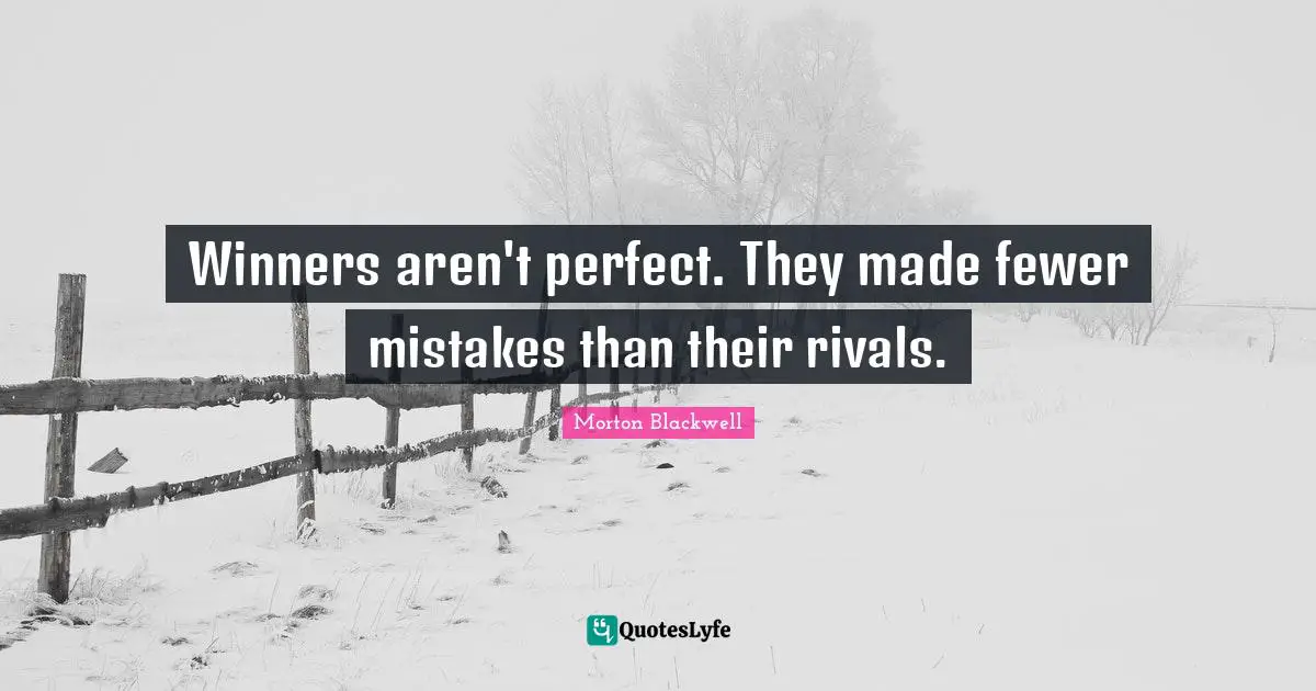 Fewer Quotes: "Winners aren't perfect. They made fewer mistakes than their rivals."