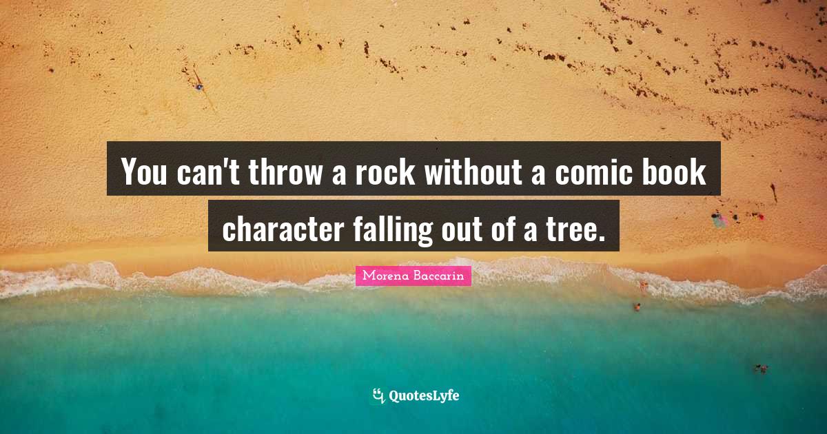 You can't throw a rock without a comic book character falling out of a