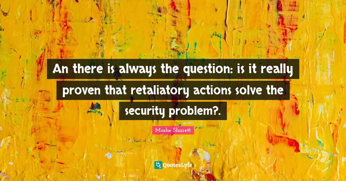 An there is always the question: is it really proven that retaliatory actions solve the security problem?.