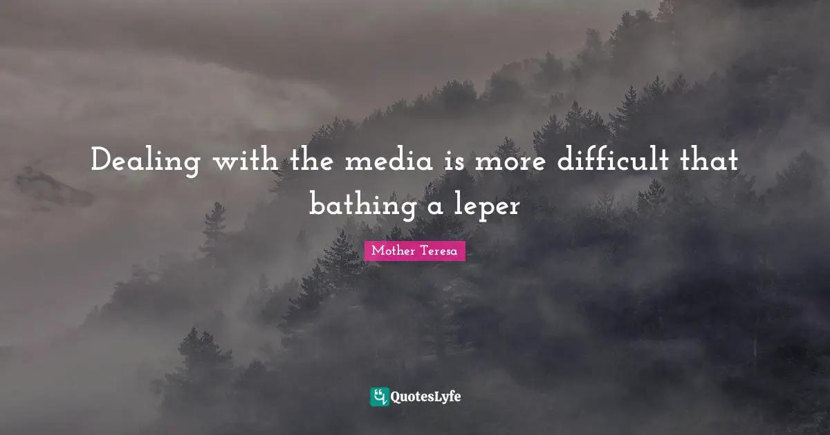 Dealing with the media is more difficult that bathing a leper