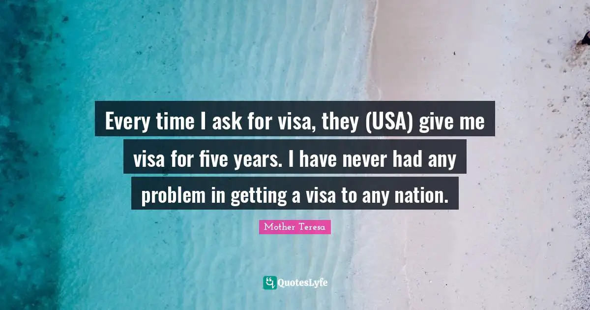 Every time I ask for visa, they (USA) give me visa for five years. I have never had any problem in getting a visa to any nation.
