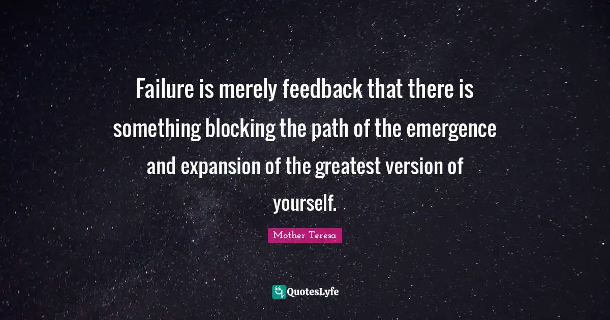 Expansion Quotes: "Failure is merely feedback that there is something blocking the path of the emergence and expansion of the greatest version of yourself."